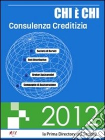 Chi è chi. Consulenza creditizia 2012 libro