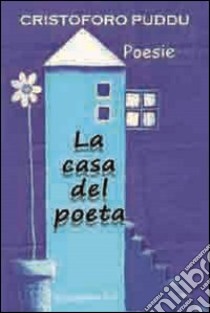 La casa del poeta libro di Puddu Cristoforo