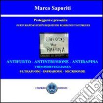 Chiuso per rapina. Proteggersi e prevenire. Furti, rapine, scippi, sequestri e borseggi libro di Saporiti Marco