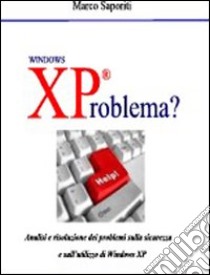 XProblema? I problemi, i difetti del sistema operativo più usato libro di Saporiti Marco