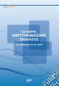 La direttiva macchine. Con esempi applicativi e collegamenti al D. Lgs. 106/09 libro di Del Mastro Antonio