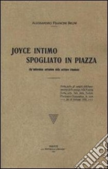 Joyce intimo spogliato in piazza. Un'indiavolata caricatura dello scrittore irlandese libro di Francini Bruno A.