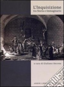 L'inquisizione tra storia e immaginario libro di Ancona G. (cur.)