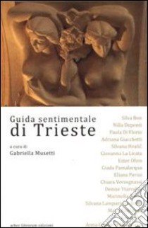 Guida sentimentale di Trieste libro di Musetti G. (cur.)