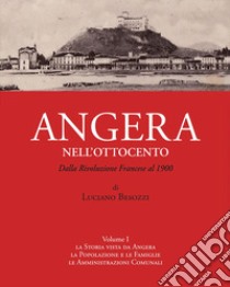 Angera nell'Ottocento. Vol. 1: Dalla Rivoluzione francese al 1900 libro di Besozzi Luciano