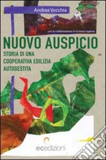 Nuovo auspicio. Storia di una cooperativa autogestita libro di Vecchia Andrea