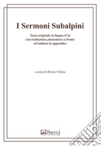 I sermoni subalpini. Testo originale in lingua d'oé con traduzione piemontese a fronte ed italiana in appendice. Ediz. multilingue libro di Villata B. (cur.)