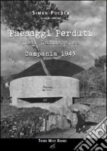 Paesaggi perduti-Lost landscapes. Campania 1943. Ediz. bilingue libro di Pocock Simon