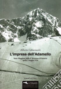 L'impresa dell'Adamello. Stato Maggiore della 5a divisione di fanteria aprile-maggio 1916 libro di Cavaciocchi Alberto; Marini P. (cur.)