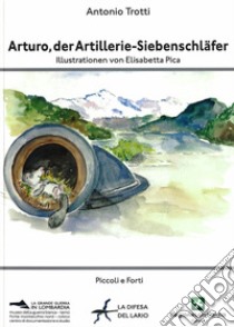 Arturo, der Artillerie-Siebenschläfer libro di Trotti Antonio