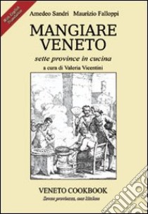 Mangiare Veneto. Sette province in cucina. Ediz. multilingue libro di Sandri Amedeo; Falloppi Maurizio; Vincentini V. (cur.)