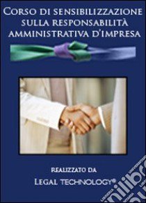 Corso di sensibilizzazione sulla responsabilità amministrativa d'impresa. DVD-ROM libro