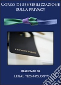 Corso di sensibilizzazione sulla privacy. DVD-ROM libro