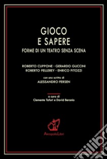 Gioco e sapere. Forme di un teatro senza scena libro di Tafuri C. (cur.); Beronio D. (cur.)