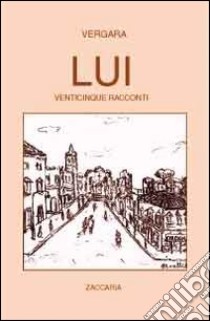 Lui. Venticinque racconti libro di Vergara Giuseppe