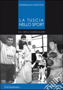 La Tuscia nello sport. Dal 1870 ai giorni nostri libro di Mascolo Massimiliano