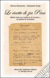 Le ricette di zia Pina. Affetti misti con contorno di ricordi e... Un pizzico di emozione libro di Ramazzina Monica; Verga Giampaolo