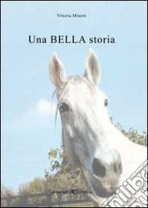 Una bella storia libro di Minetti Vittoria