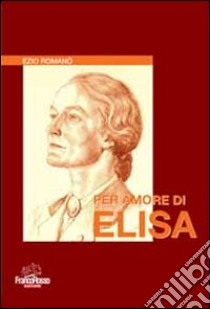 Per amore di elisa libro di Romanò Ezio