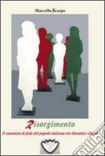 Risorgimento. Il cammino di fede del popolo italiano tra identità e unità libro di Scarpa Marcello; Selvaggi G. (cur.)