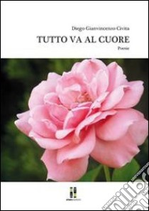 Tutto va al cuore libro di Civita Gianvincenzo D.