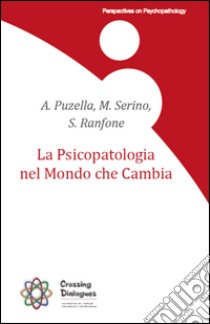 La psicopatologia nel mondo che cambia libro di Puzella A. (cur.); Serino M. (cur.); Ranfone S. (cur.)