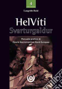 HelVíti. Svarturgaldur. Manuale pratico opera necromantica nord europea libro di Laugrith Heid