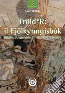 Tröld*R: il Fjölkynngisbók. Magia, stregoneria e folk nord europeo libro di Laugrith Heid