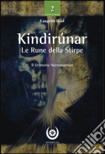 Kindirúnar. Le rune della stirpe. Il grimorio necromantico libro di Laugrith Heid