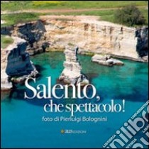 Salento, che spettacolo! Ediz. speciale. Ediz. multilingue libro di Bolognini Pierluigi