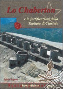 Lo Chaberton e le fortificazioni della Tagliata di Claviere libro di Bigoni Sylvie