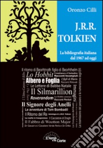 J.R.R. Tolkien. La bibliografia italiana dal 1967 ad oggi libro di Cilli Oronzo