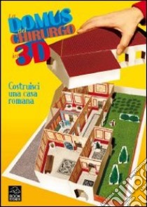 La domus del chirurgo in 3D. Costruisci una casa romana libro di Balena Ilaria; D'Ambrosio Simona