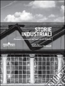 Storie industriali. Passato e presente nel sud est di Milano libro di Aleni S. (cur.); Redaelli V. (cur.)