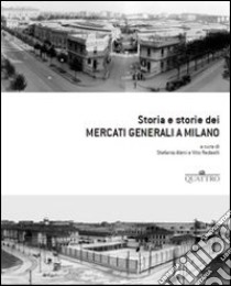 Storia e storie dei mercati generali a Milano libro di Aleni S. (cur.); Redaelli V. (cur.)