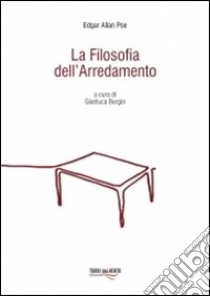 La filosofia dell'arredamento libro di Poe Edgar Allan; Burgio G. (cur.)