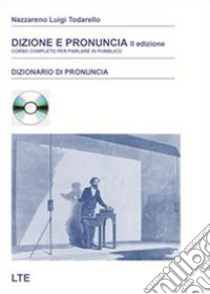 Dizione e pronuncia. Corso completo per parlare in pubblico. Con CD-ROM libro di Todarello Nazzareno Luigi