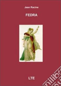 Fedra. Ediz. italiana e francese libro di Racine Jean