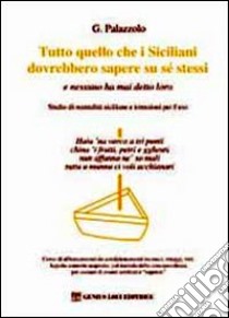 Tutto quello che i siciliani dovrebbero sapere su se stessi. E nessuno ha mai detto loro libro di Palazzolo Giancarlo