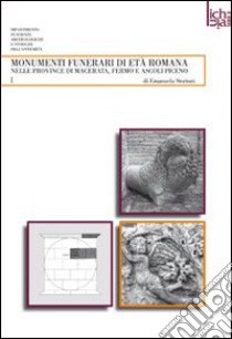 Monumenti funerari romani nelle province di Macerata, Fermo e Ascoli Piceno libro di Stortoni Emanuela