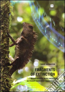 Fragments of extinction. An eco-acoustic music project on primary rainforest biodiversity. Ediz. italiana e inglese libro di Monacchi David