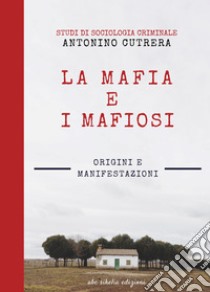 La mafia e i mafiosi. Origini e manifestazioni. Studi di sociologia criminale. Ediz. integrale libro di Cutrera Antonino; De Pasquale D. (cur.)