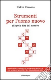 Strumenti per l'uomo nuovo (Dopo la fine del mondo) libro di Carasso Valter; Lucania F. (cur.)