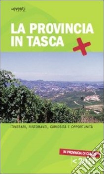 La provincia in tasca. Itinerari, curiosità e opportunità in provincia di Cuneo libro