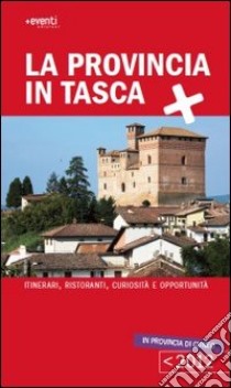 La provincia in tasca. Itinerari, curiosità e opportunità in provincia di Cuneo libro