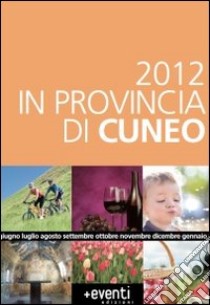 2012 in provincia di Cuneo. Annual degli eventi libro