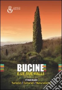 Bucine e le sue valli. Itinerari turistici, culturali, naturalistici. Con mappa e cartoline libro di Bernacchioni Fulvio