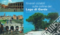 Itinerari ciclabili sulel colline del lago di Garda. Nove itinerari facili tra Brescia, Mantova e Verona libro di Zani C. (cur.)