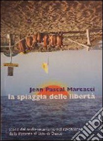 La spiaggia delle libertà. Storia nel nudo naturismo nel ravennate dalla Bassona al lido di Dante libro di Marcacci J. Pascal