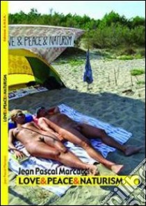 Love & peace & naturism. Dodici racconti naturisti libro di Marcacci J. Pascal